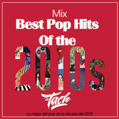 Stream Mix Best Pop Hits Of The 2010s by Dj Tach Oficial