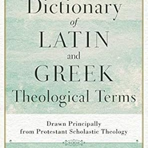 DOWNLOAD PDF Dictionary of Latin and Greek Theological Terms: Drawn Principally from Protestant