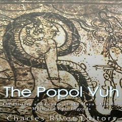 [Access] KINDLE 📑 The Popol Vuh: The History and Legacy of the Maya's Creation Myth