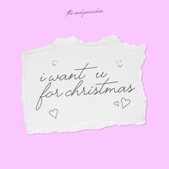 The Sad Paradise - I Want U For Christmas