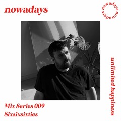 Nowadays Mix Series 009 - Sixsixsixties