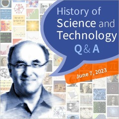 History of Science & Technology Q&A (June 7, 2023)