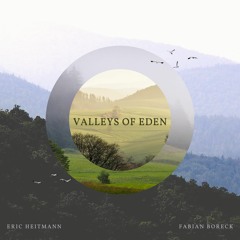 Valleys Of Eden (Eric Heitmann and Fabian Boreck)