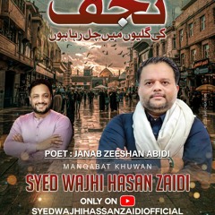 NAJAF KI GALION | Syed Wajhi Hassan Zaidi 2023 Manqabat | Poet : Zeeshan Abdi