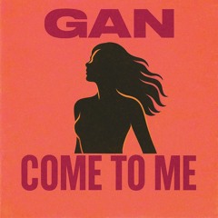 Gan - Come To Me (Slater Club Mix)