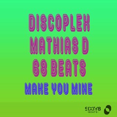 Discoplex, Mathias D. & 68 Beats - Make You Mine