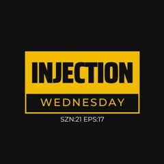 INJECTION WEDNESDAY SZN21 EPS17