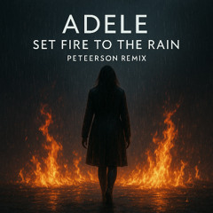 Adele - Set Fire To The Rain (Peteerson Remix) FREE DOWLOAD