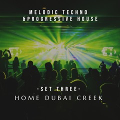 SET Three @Home Dubai Creek | Melodic Techno & Progressive House
