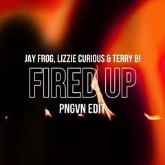 Jay Frog, Lizzie Curious & Terry B! - Fired Up (PNGVN Edit)