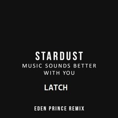 Music Sounds Better With You x Latch x Eden Prince (matt elliot edit)