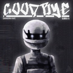 GOODBYE [SENSORA FLIP]