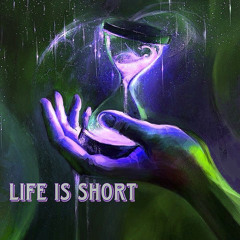 Life is short