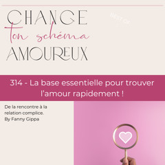 314 - La base essentielle pour trouver l'amour rapidement !
