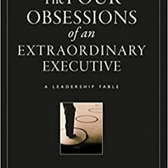 DOWNLOAD ⚡️ eBook The Four Obsessions of an Extraordinary Executive: A Leadership Fable Full Books