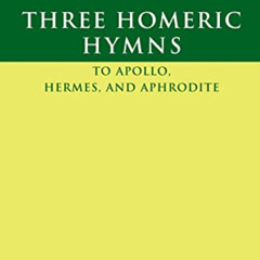 [Free] EBOOK 📮 Three Homeric Hymns: To Apollo, Hermes, and Aphrodite (Cambridge Gree