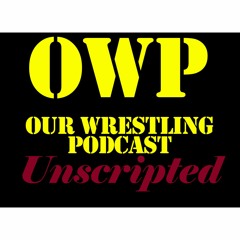 O.W.P. Unscripted Episode 50: Week of 8/11/23