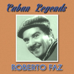 Stream Roberto Faz Listen to Cuban Legends playlist online for