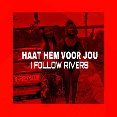 Ik Haat Hem Voor Jou x I Follow Rivers (GINA & Beatz Freq Edit)