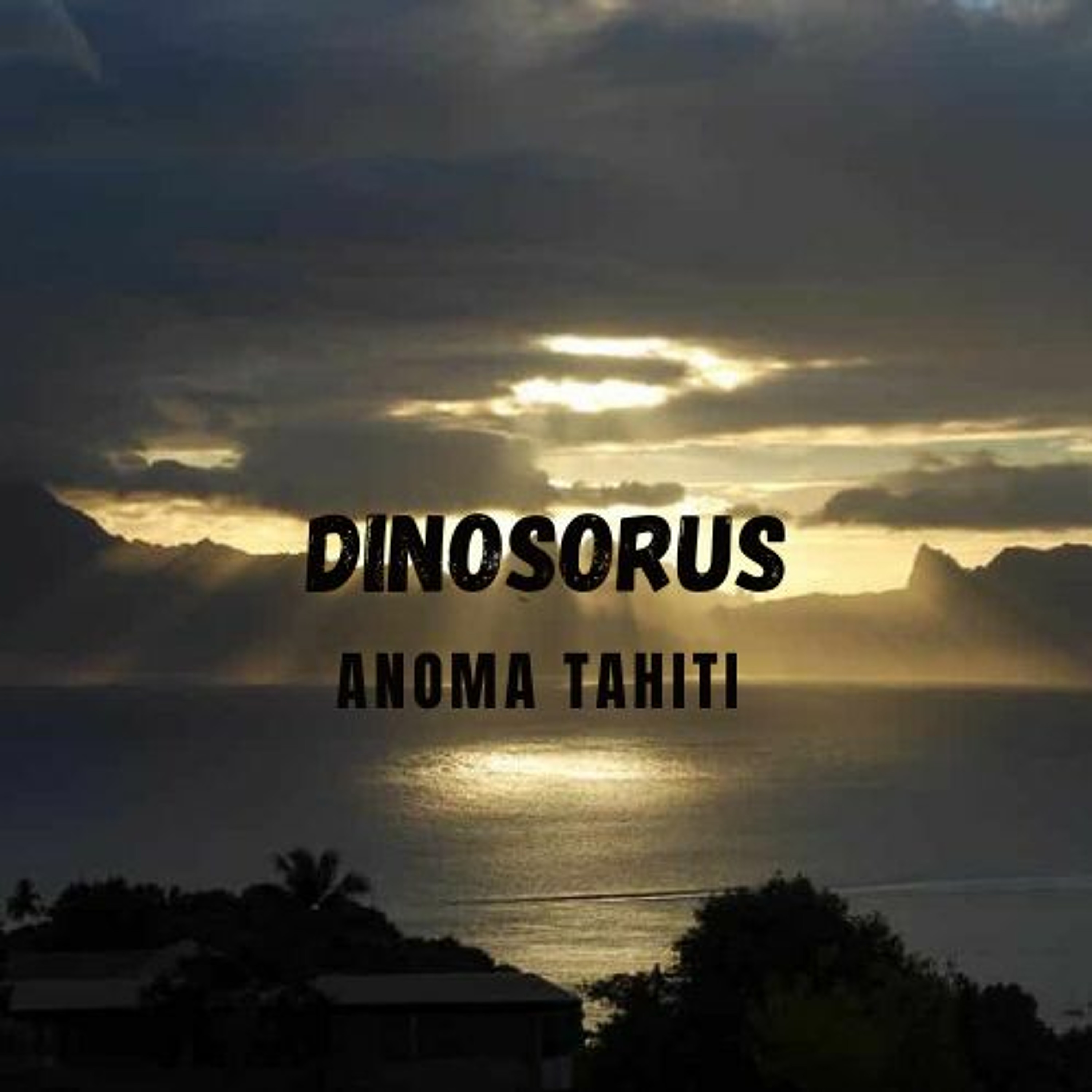 Dinosorus - (ANOMA Tahiti Remix) episode artwork