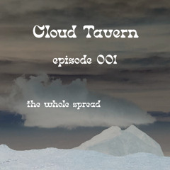 Cloud Tavern #001  | The Whole Spread |