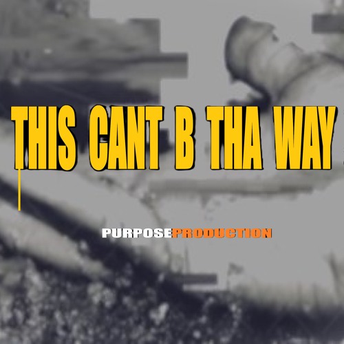 This Cant B Tha Way     Blak Essence LRBJ    PURPOSEPRODUCTION