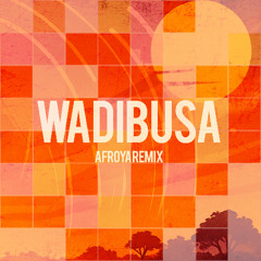 Wadibusa - (AFROYA Remix Extended)