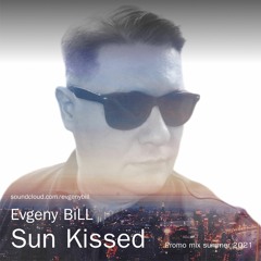 Evgeny BiLL - Sun Kissed (Promo mix summer 2021) (05.06.2021) FREE DOWNLOAD