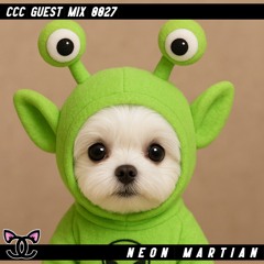 Neon Martian - CCC Guest Mix 0027