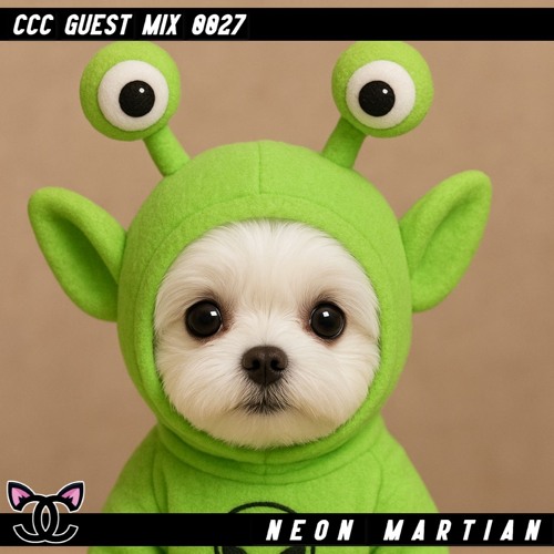Neon Martian - CCC Guest Mix 0027