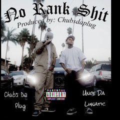 NO RANK SHIT ft Unoe Da Lunatic (prod. Chubsdaplug)