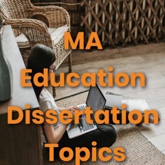 MA Education Dissertation Topics | dissertationwritinghelp.net