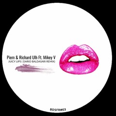 Piem & Richard Ulh Ft. Mikey V - Juicy Lips ( Dario Baldasari Remix )