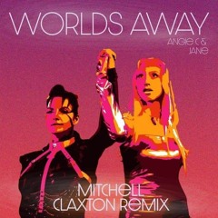 Angie C & Jane- Worlds Away (Mitchell Claxton Remix)