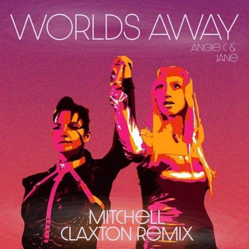 Angie C & Jane- Worlds Away (Mitchell Claxton Remix)
