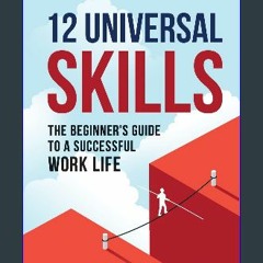 ??pdf^^ 📕 12 Universal Skills: The Beginner's Guide to a Successful Work Life [W.O.R.D]