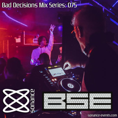 Sonance Bad Decisions Mix Series 075 - B.S.E