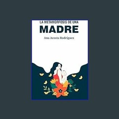 $$EBOOK ⚡ La metamorfosis de una madre: Criar en una sociedad patriarcal y adultocéntrica (Spanish