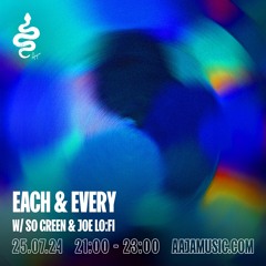 Each & Every w/ So Green & Joe Lo:Fi - Aaja Channel 2 - 25 07 24