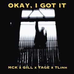 [Demo] OKAY, I GOT IT - MCK x GILL x TAGE x TLINH
