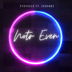 Not Even - StayCxld Ft. EKbandz | Prod. Qssbeatz