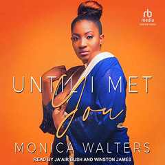 Access EPUB 🖊️ Until I Met You by  Monica Walters,Ja'Air Bush,Winston James,Tantor A