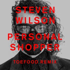 Steven Wilson - Personal Shopper (Toefood Remix)