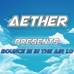 AETHER PRESENTS: BOUNCE IS IN THE AIR 1.0