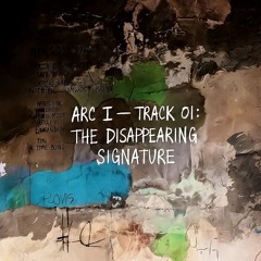 ARC I — TRACK 01: THE DISAPPEARING SIGNATURE