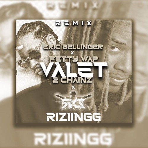 X RiZiiNGG X Valet X FettyWap Ft 2Chainz X Remix X ClubBanger X