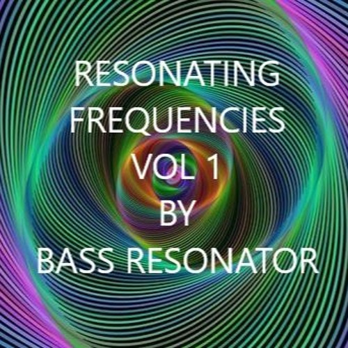 Stream RESONATING FREQUENCIES VOL 1 by Bass Resonator Listen online