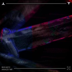 IRIEARTZ - AMAZE ME