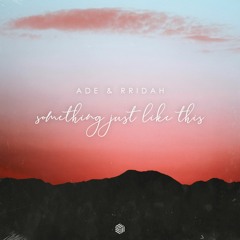 AdE & RRIDAH - Something Just Like This