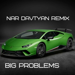 Nar Davtyan - Big Problems [New Remix 2020]